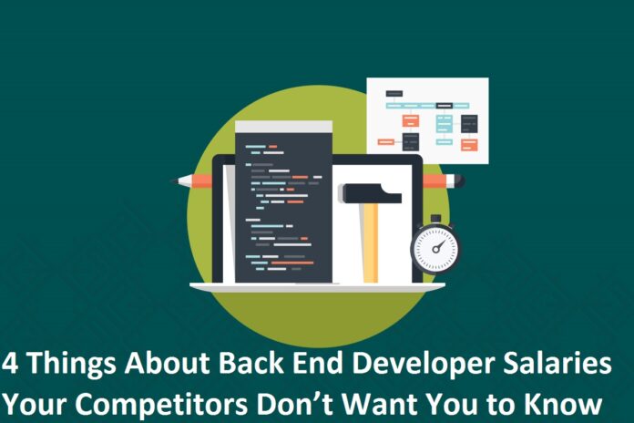 4 Things About Back End Developer Salaries Your Competitors Don’t Want You to Know
