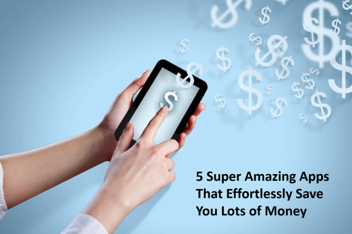 5 Super Amazing Apps That Effortlessly Save You Lots of Money